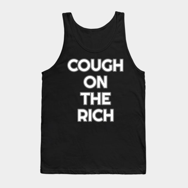 Cough on the rich Tank Top by Muzehack